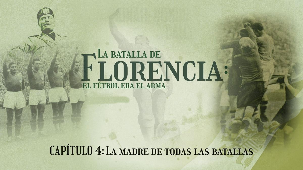 Podcast 'La Batalla de Florencia: el fútbol era el arma' | CAPÍTULO 4: La madre de todas las batallas