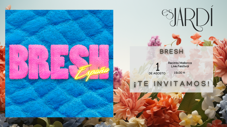 Es Jardí| ¡Te invitamos a la fiesta Bresh!