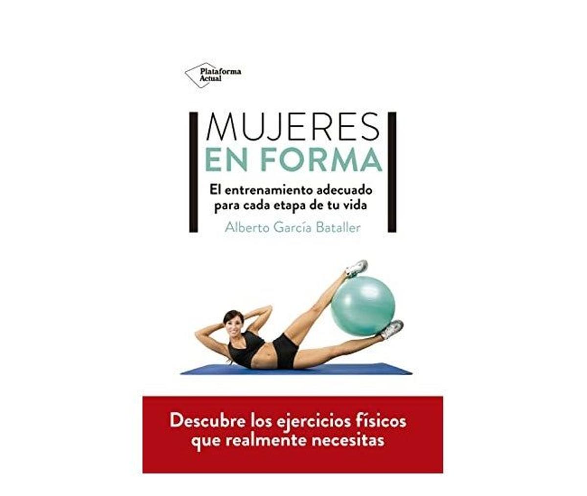 3. PARA APRENDER A INCORPORAR EL EJERCICIO A TU DÍA A DÍA: Mujeres en forma (Plataforma Editorial, 2022)