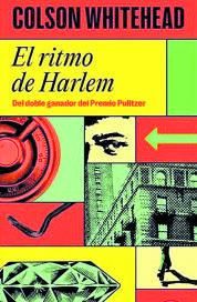 Colson Whitehead El ritmo de Harlem Random House 368 páginas / 20 euros