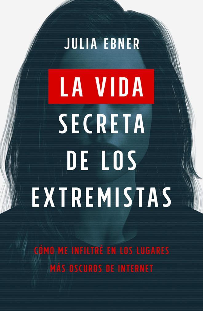 Portada del libro 'La vida secreto de los extremistas' de Julia Ebner