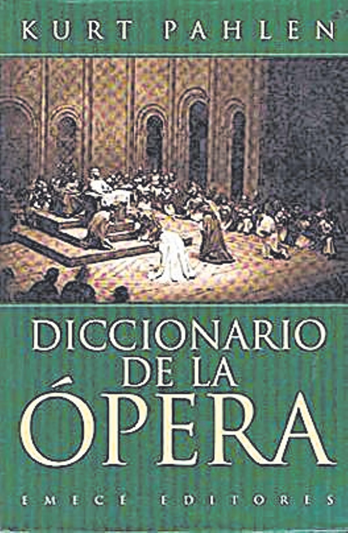 Diccionario de la ópera | Kurt Pahlen. Emecé. 576 páginas. 21 euros.
