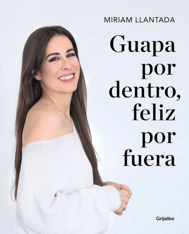 Guapa por dentro, feliz por fuera: La ciencia tras el bienestar y la belleza, de Miriam Llantada