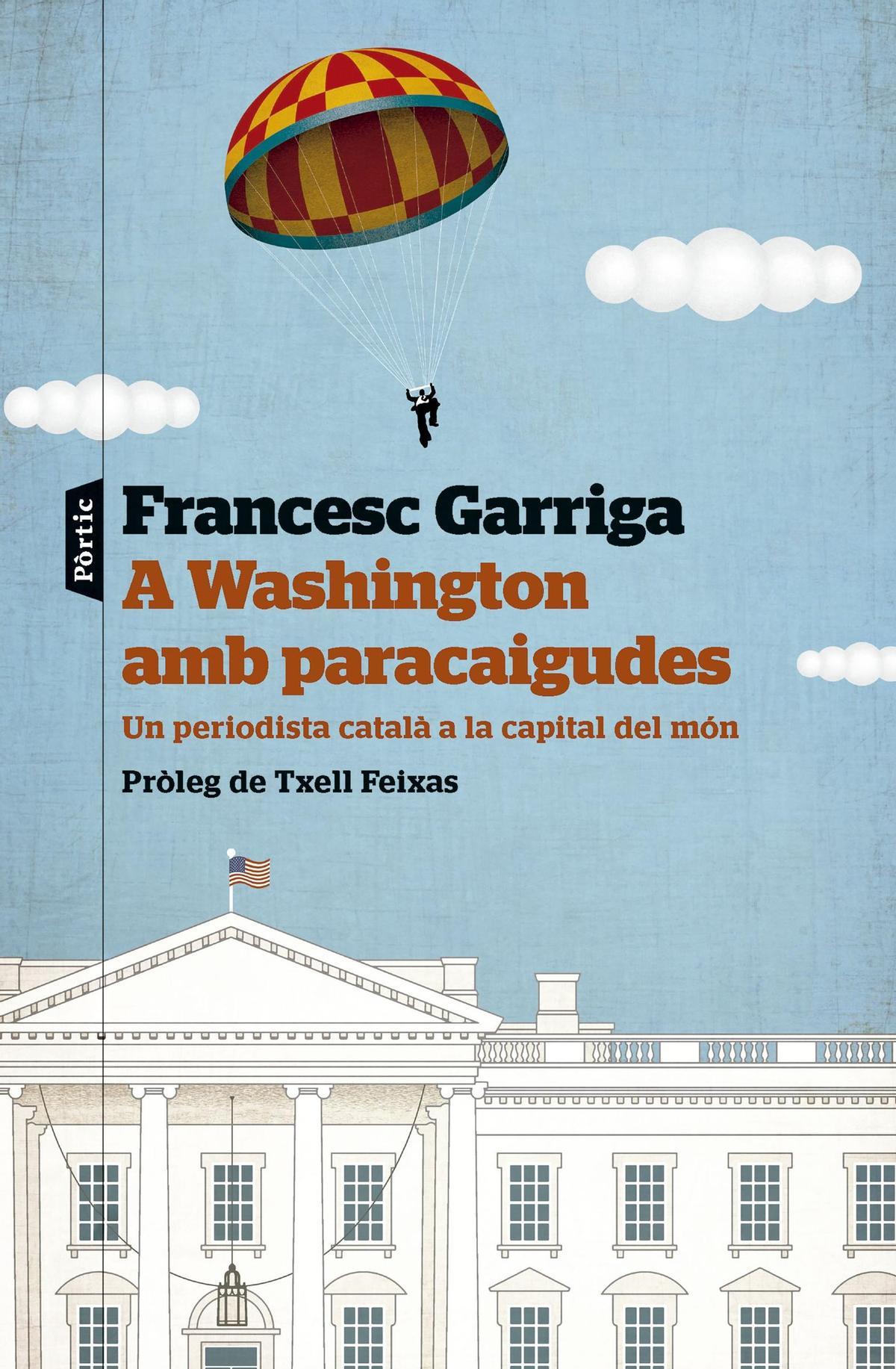 &quot;A Washington amb paracaigudes&quot;. Francesc Garriga. Pòrtic. 200 pàgines. 18.90 euros.