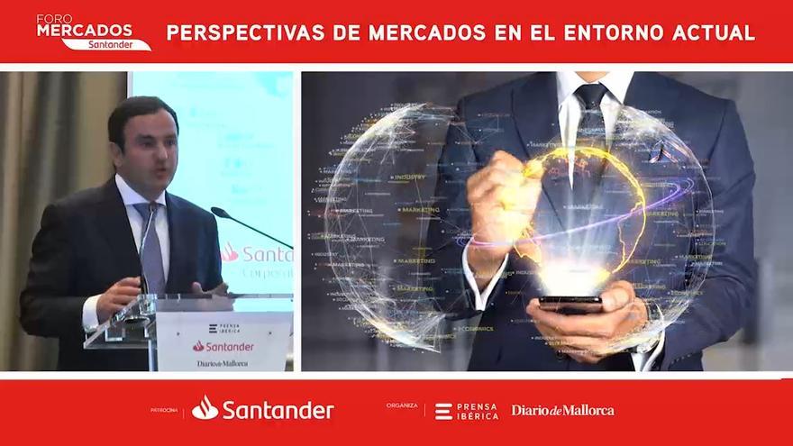 Foro Mercados Santander: Perspectivas de mercados en el entorno actual