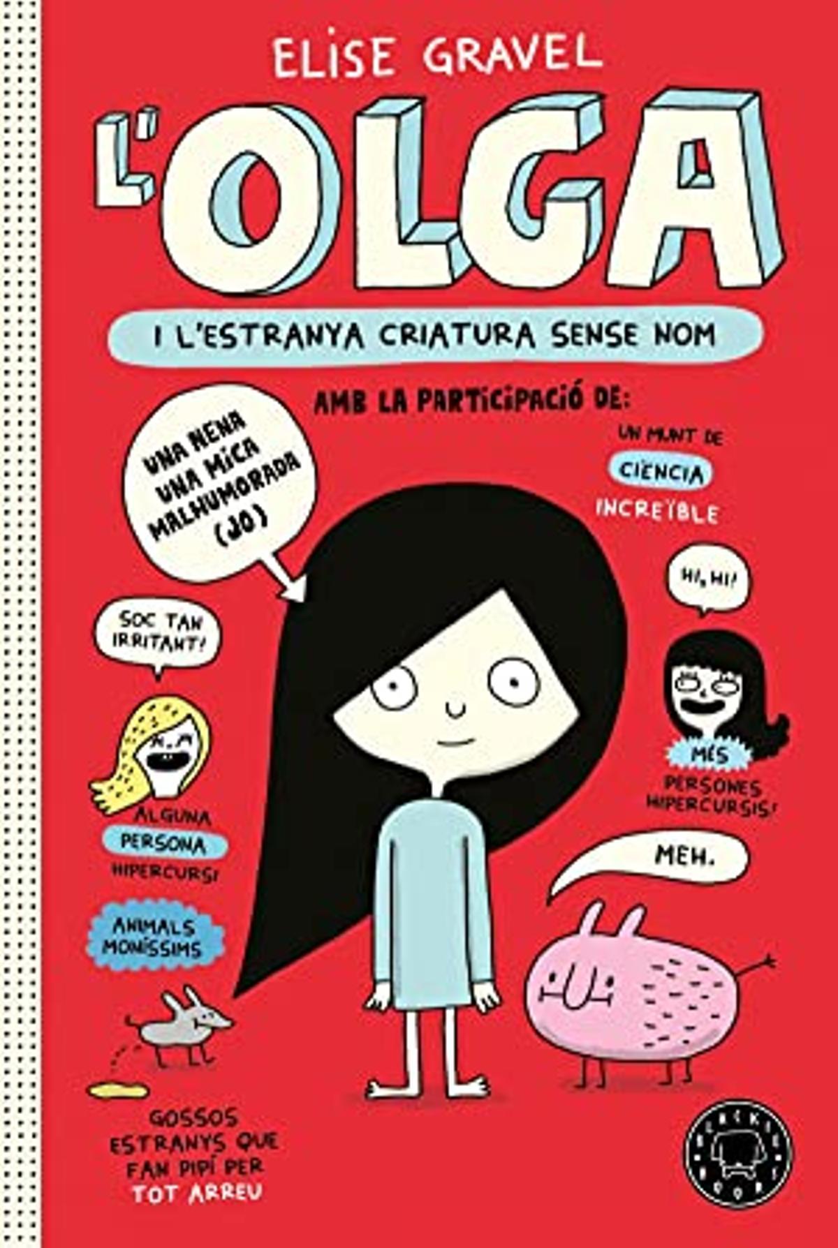 L’Olga i l’estranya criatura sense nom | Elise Gravel. Blackie Books. 176 pàgines. 15,90 euros.