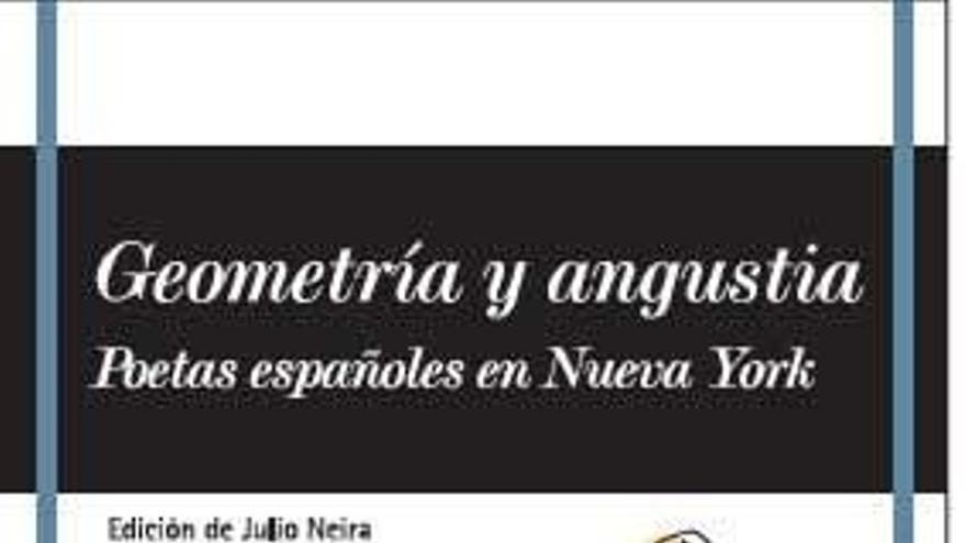 Geometría y angustia
Poetas españoles en Nueva York
Edición de Julio Neira
Fundación José Manuel Lara. Sevilla, 2012.