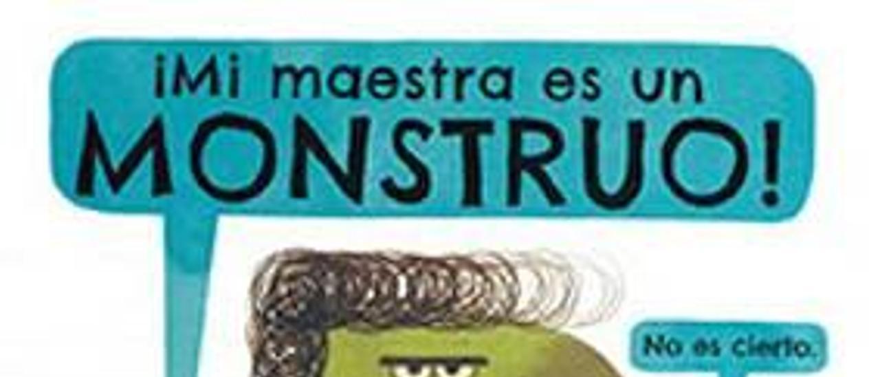 «¡Mi maestra es un monstruo!»