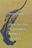LEONARD KOREN. Wabi-sabi para artistas: diseñadores, poetas y filósofos. SD, 96 páginas, 12,35 €.
