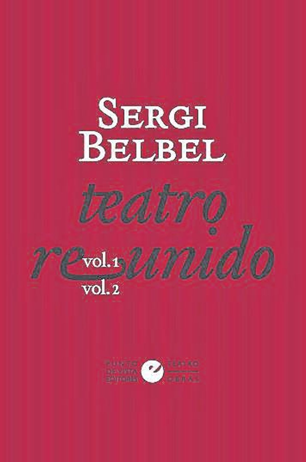 Sergi Belbel  Teatro reunido   Punto de Vista Editores  424 págs. (vol. 1) + 520 (vol. 2) / 54 euros