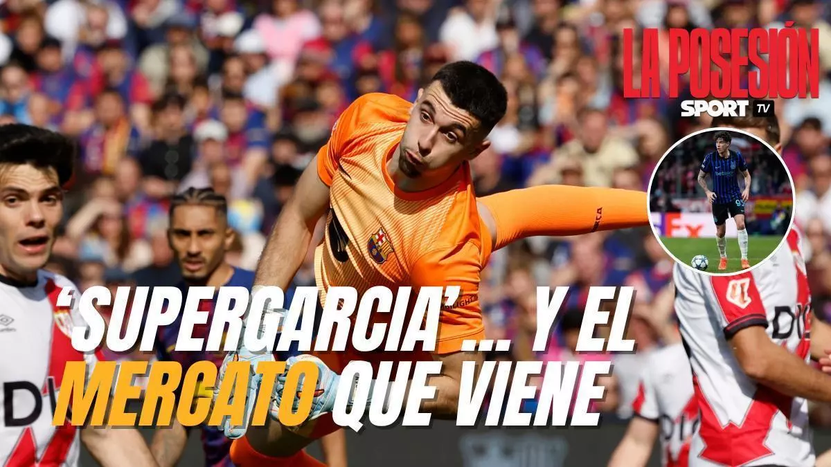 La Posesión 3x27: Entre 'SuperGarcia' y el 'mercato' que viene en el Barça