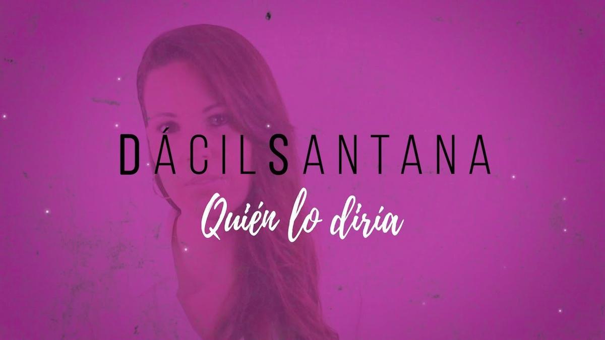 Dácil Santana presenta &quot;Quién lo diría&quot;, el primer single de su Tercer EP