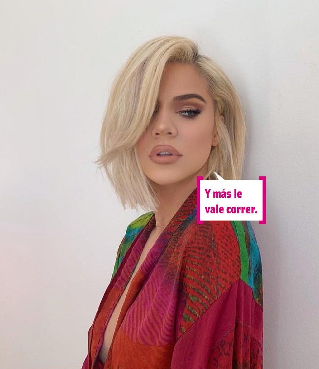 Khloé Kardashian: "Y más le vale correr"