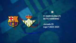 FC Barcelona - Real Betis: horario, dónde ver por TV y alineaciones probables de la Jornada 29 de LaLiga 2023-2024