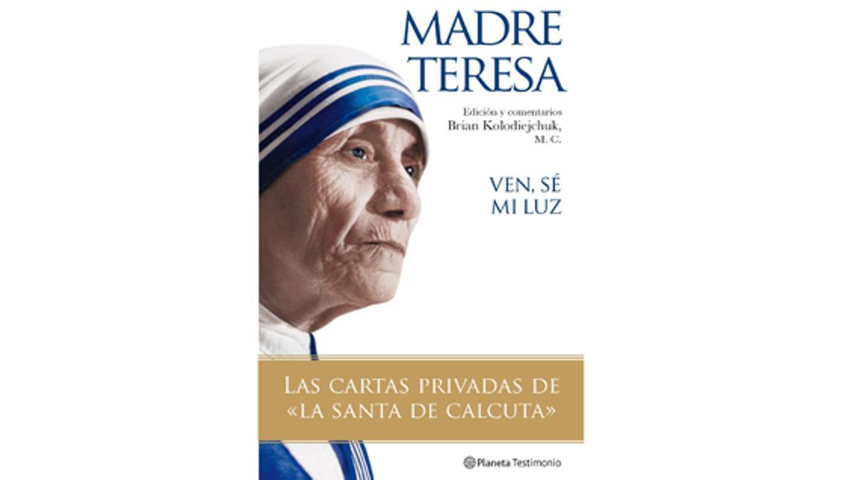 “Ven, sé mi luz. Las cartas privadas de ‘La Santa de Calcuta’”