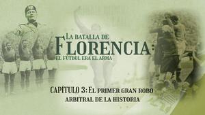 Podcast La Batalla de Florencia: el fútbol era el arma | CAPÍTULO 3: el primer gran robo arbitral de la historia.
