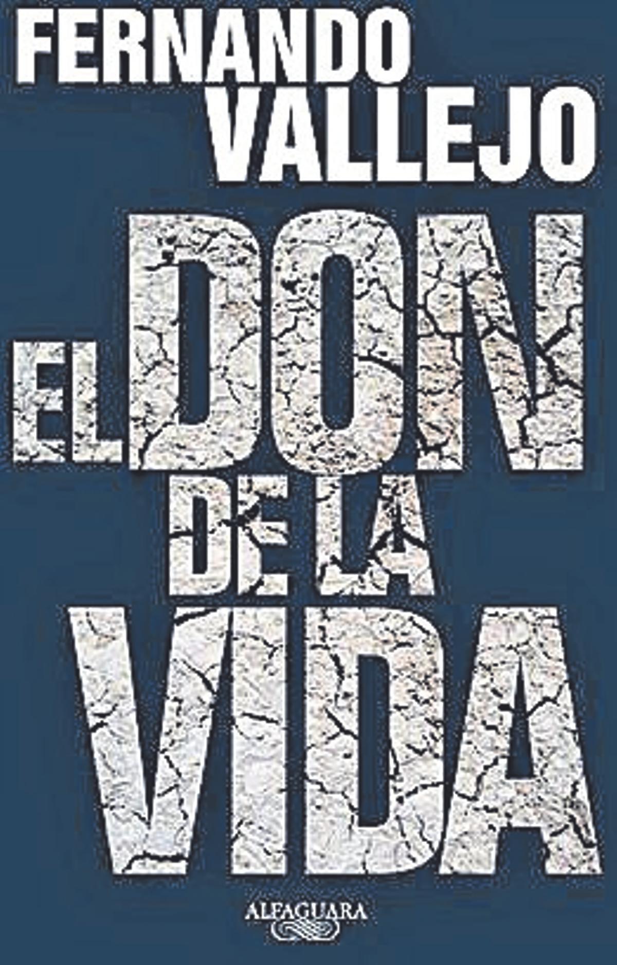 Fernando Vallejo  El don   de la vida  Alfaguara  168 páginas  18.90 euros