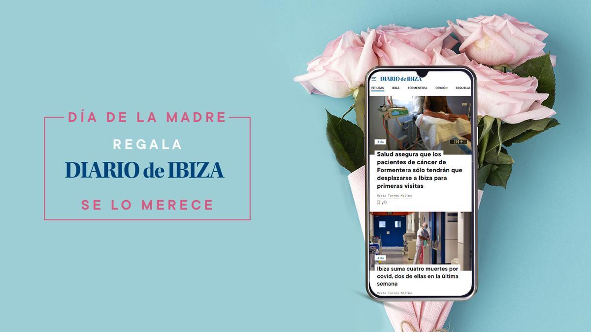 Regala Diario de Ibiza en el Día de la Madre