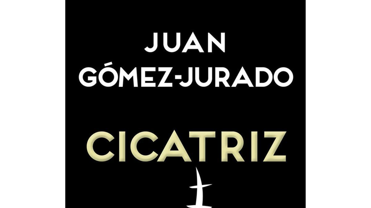 Portada de 'Cicatriz' de Juan Gómez-Jurado