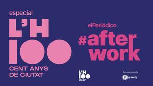 Especial #afterwork, 100 anys de ciutat, Lhospitalet.