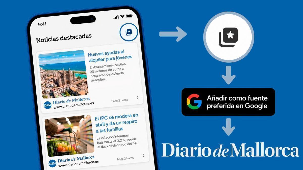 Añade Diario de Mallorca como fuente preferida en Google y no te pierdas nuestras noticias