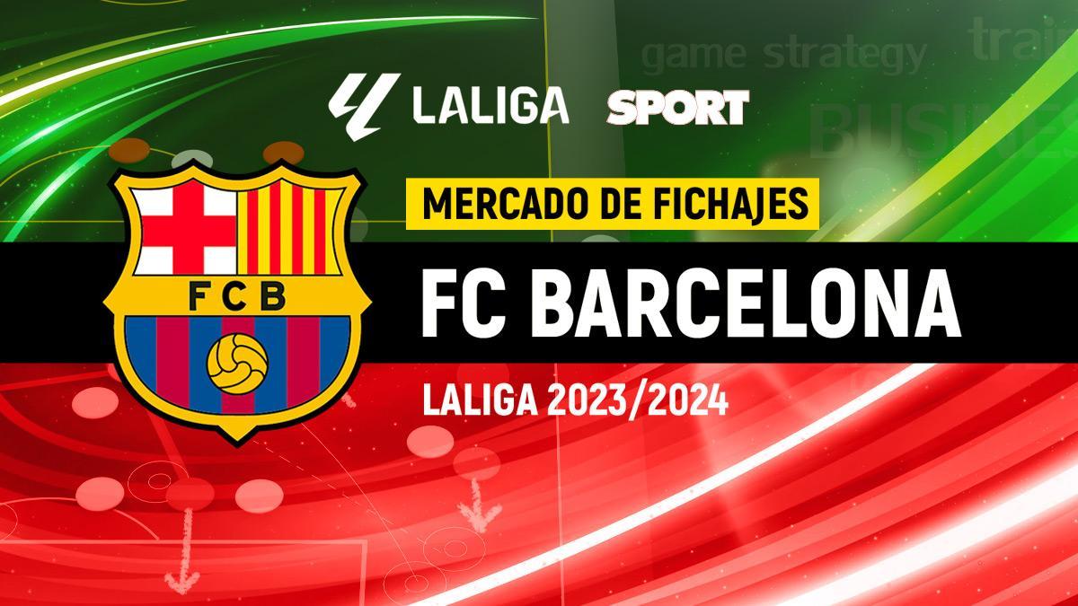 El mercado de fichajes del Barça para la temporada 2023-24