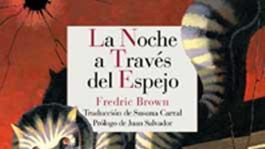 La noche a través del espejo.  Fredric Brown.  Trad.Susana Carral.Reino de Cordelia,  304 páginas. 18,95 euros