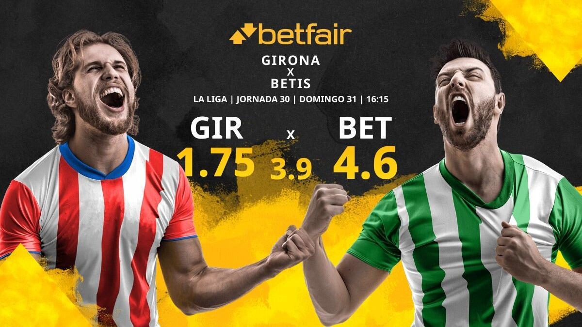 Girona FC vs. Real Betis Balompié: horario, TV, estadísticas, clasificación y pronósticos
