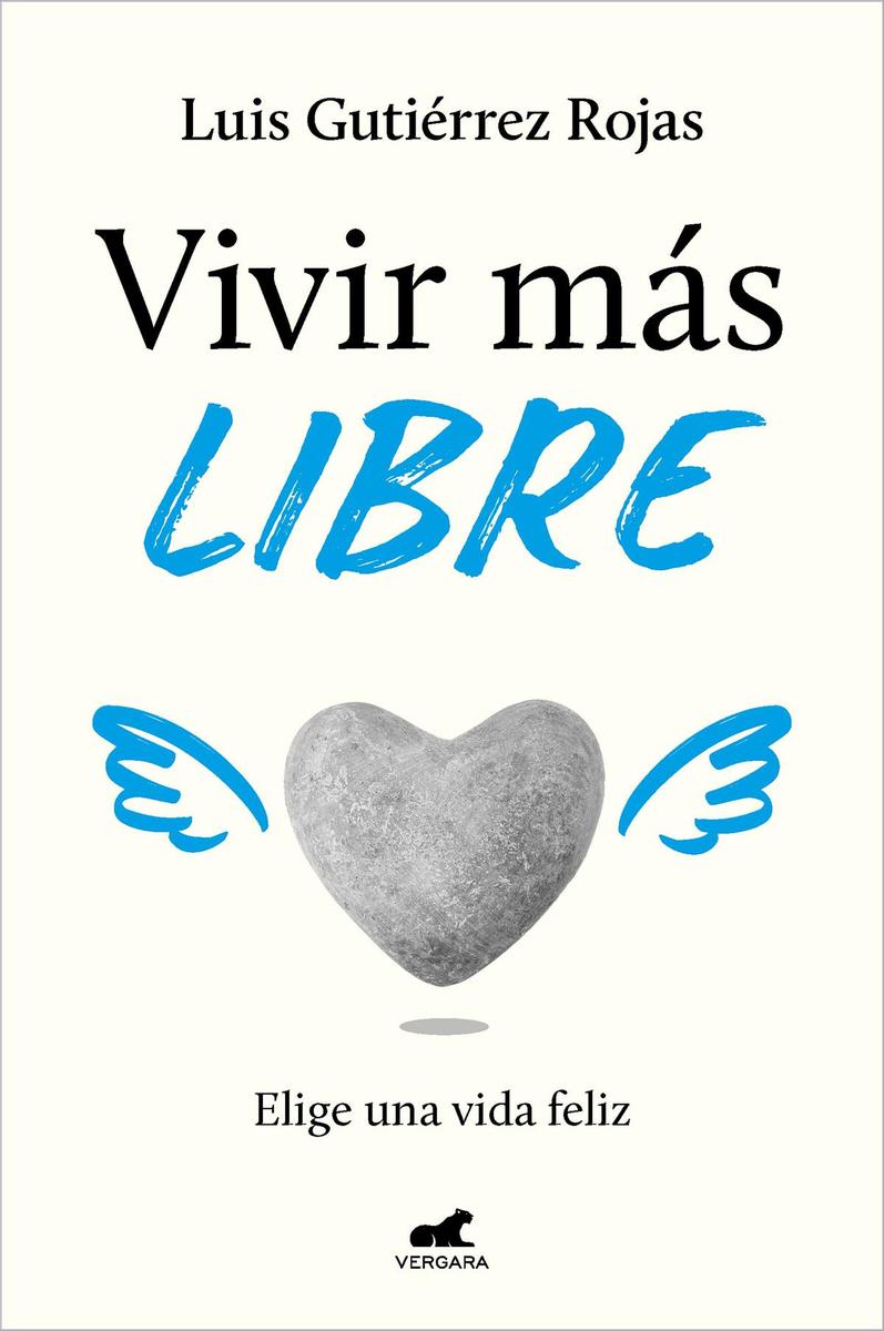 El libro Vivir más libre: elige una vida feliz, de Luis Gutiérrez Rojas (Vergara).