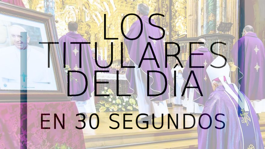 Los titulares del día en 30 segundos, 30 de abril