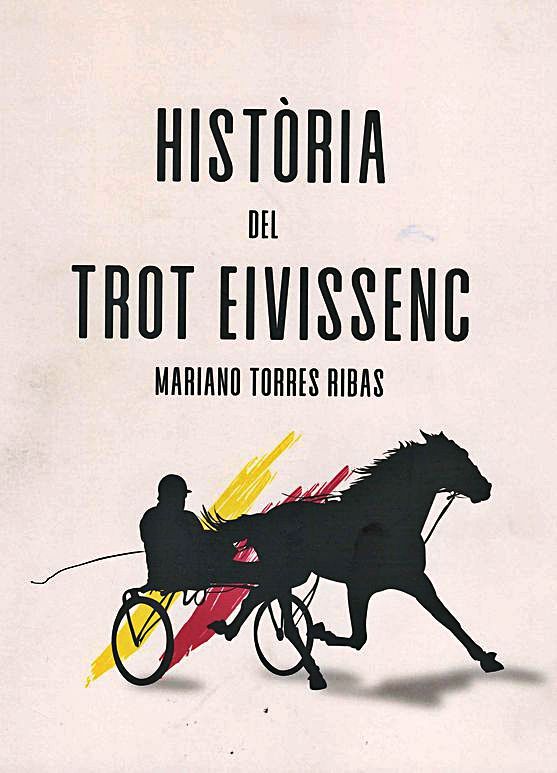 Portada del libro &#039;Història del trot eivissenc&#039;, editado con el patrocinio del Consell de Ibiza y el Ayuntamiento de Ibiza.