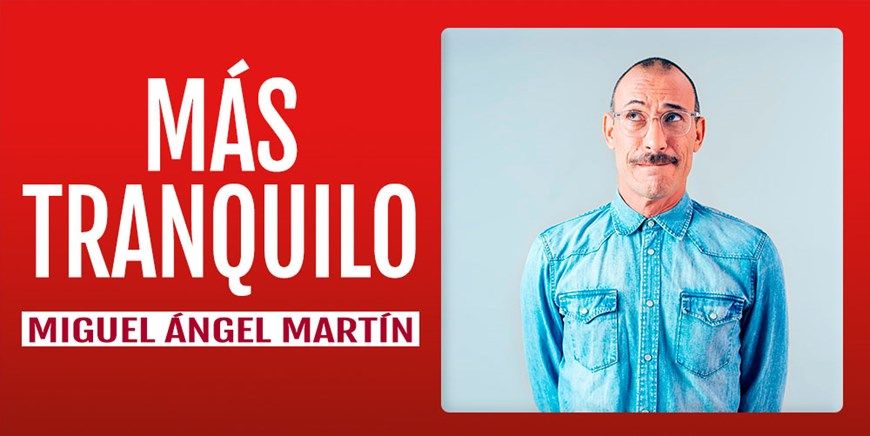 Más tranquilo Miguel Ángel Martín