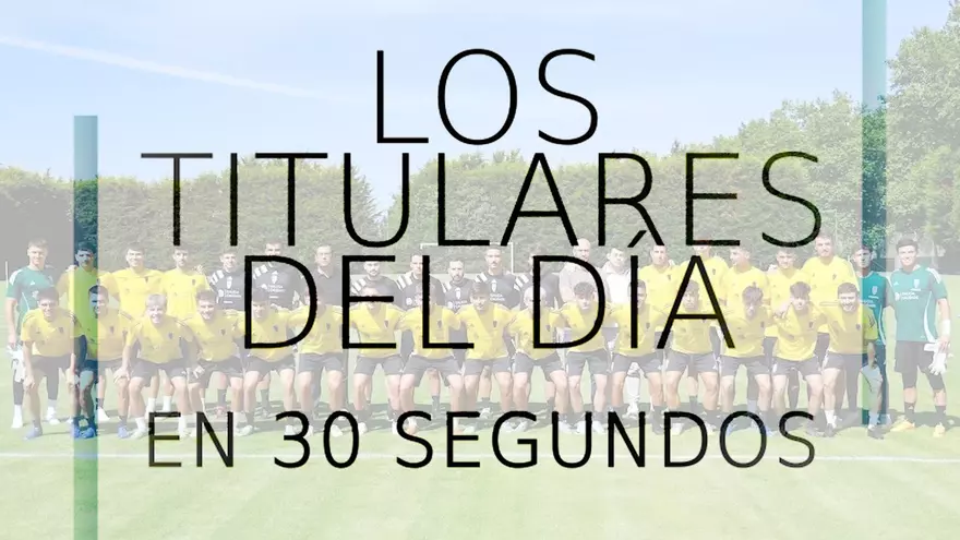 Los titulares del día en 30 segundos
