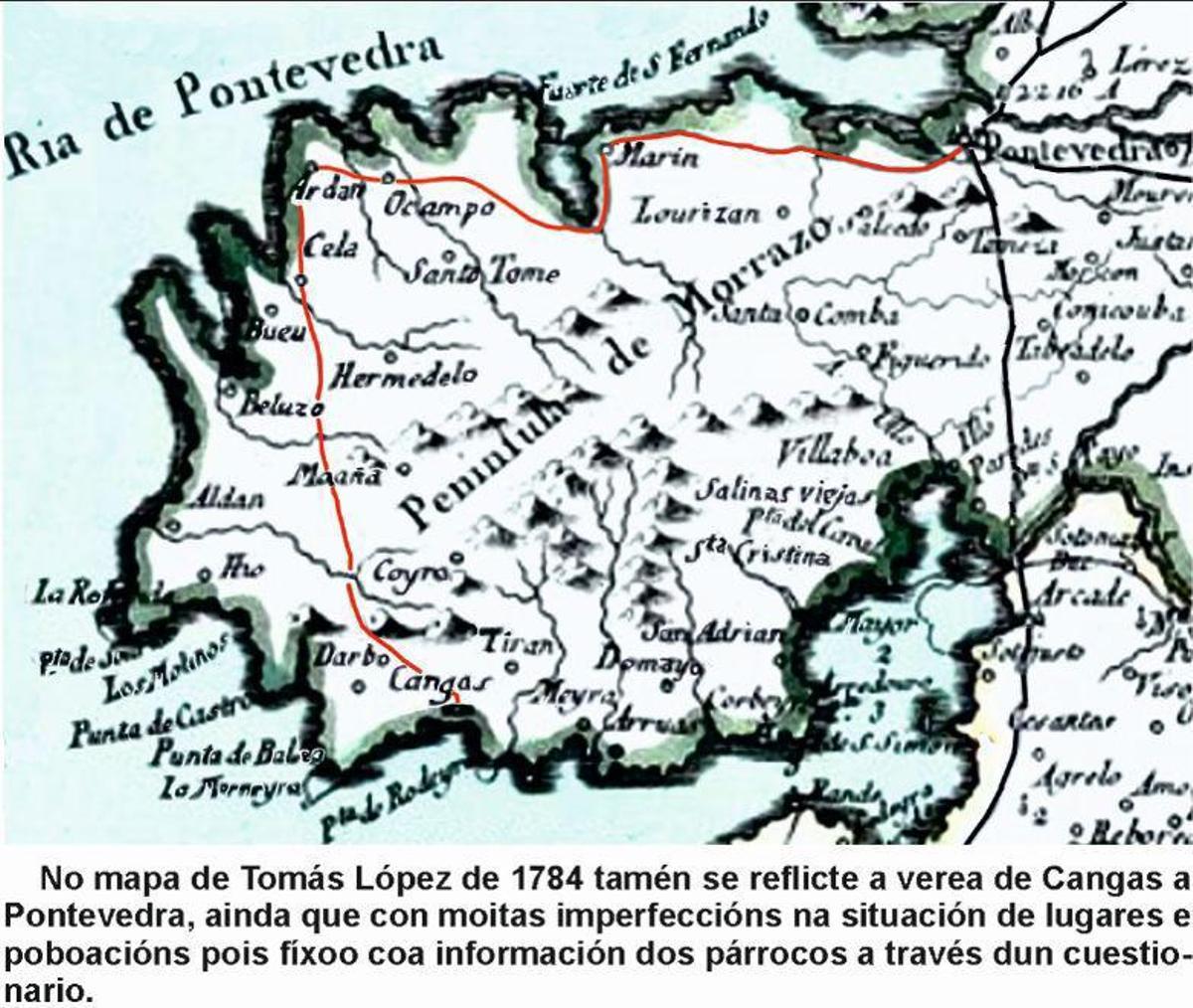 Mapa de 1784 de Tomás López que reflicte a verea entre Cangas e Pontevedra, aínda que con moitas imperfeccións na situación de lugares e poboacións pois fíxoo con información dos párrocos recollida a través de cuestionarios.   | // ARQUIVO AUTOR