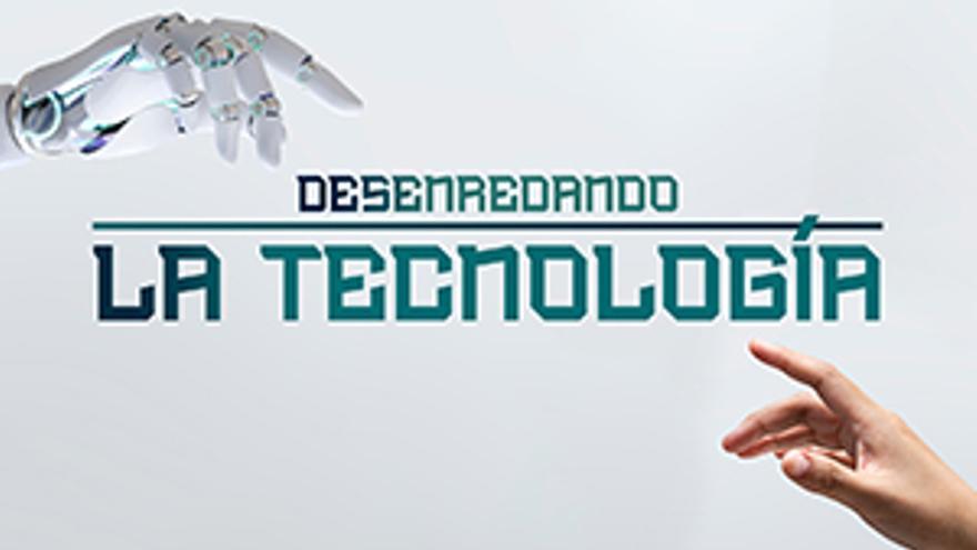 Desenredando la tecnología