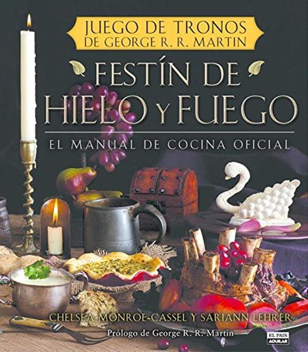 Festín de hielo y fuego. El manual de cocina oficial de 'Juego de Tronos', de Chelsea Monroe-Cassel y Sariann Lehrer