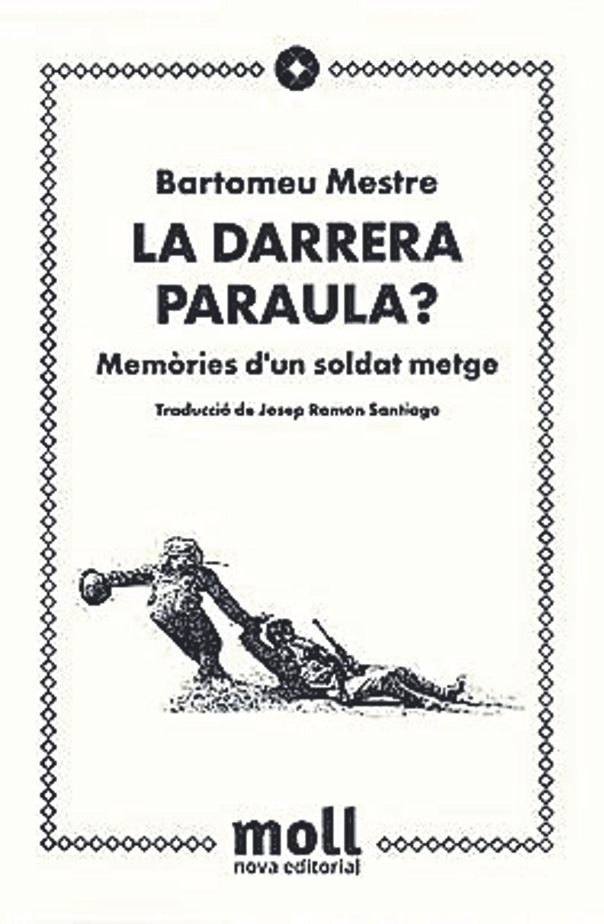 La darrera paraula? Memòries d’un soldat metge, Bartomeu Mestre i Mestre, Nova editorial Moll, 462 pàgines. 23,75 euros.