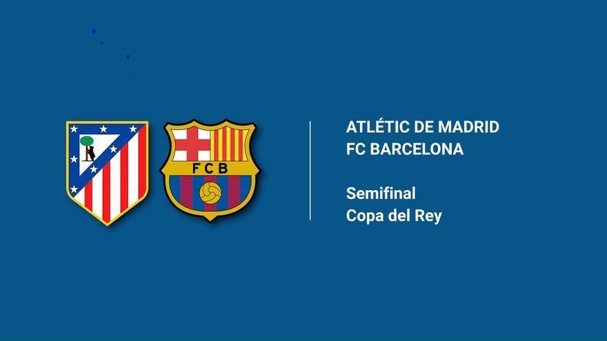 Horario y dónde ver en directo la primera Semifinal de la Copa del Rey del Atlétic de Madrid - FC Barcelona