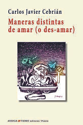 Carlos Javier Cebrián Maneras distintas de amar (o des-amar)  Huerga &amp; Fierro editores  100 páginas, 12 euros