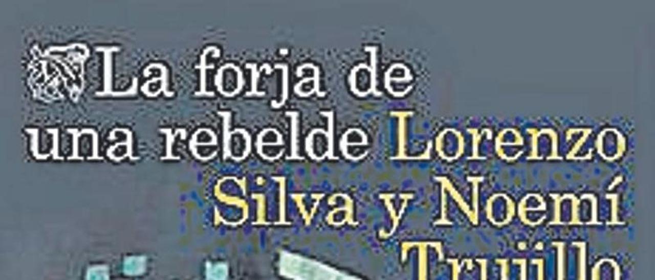 LORENZO SILVA Y NOEMÍ TRUJILLO. La forja de una rebelde. Destino, 336 págs., 19,50 €.