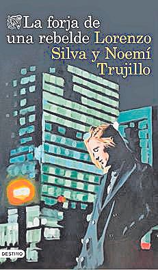 LORENZO SILVA Y NOEMÍ TRUJILLO. La forja de una rebelde. Destino, 336 págs., 19,50 €.