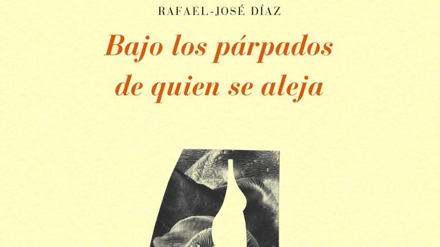 &#039;Bajo los párpados de quien se aleja&#039;, de Rafael-José Díaz