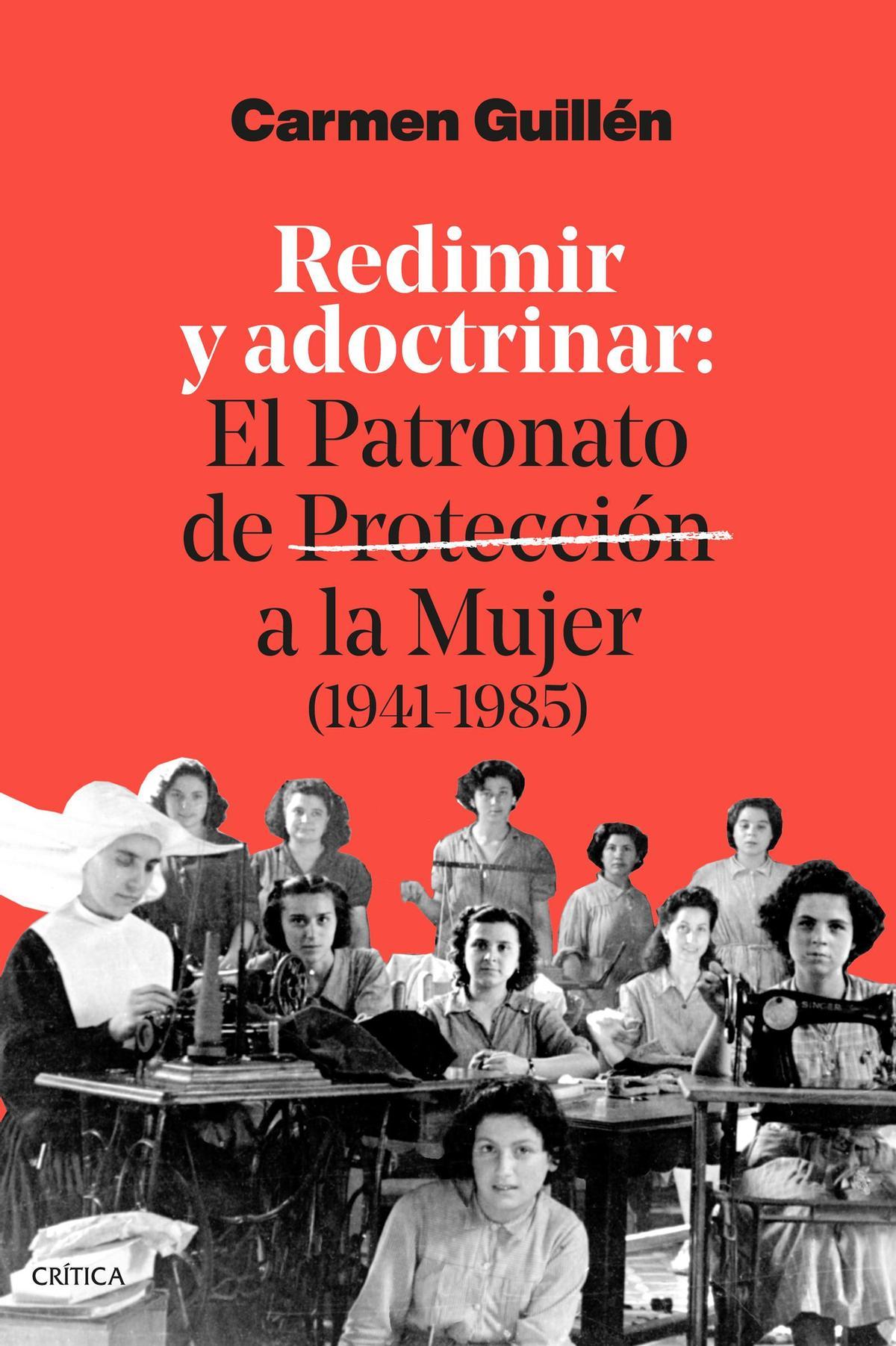 Portada del libro  'Redimir y adoctrinar: el Patronato de Protección de la Mujer (1941-1985)' , de Carmen Guillén