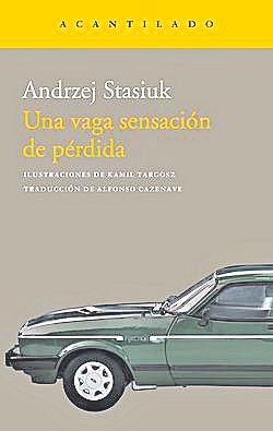 ANDRZEJ STASIUK. Una vaga sensación de pérdida. Traducción de A. Cazenave. Acantilado, 128 páginas, 14 €.