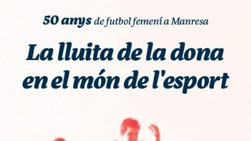 50 anys de futbol femení a Manresa. La lluita de la dona en el món de l&#039;esport