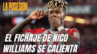 La Posesión 2x39: El fichaje de Nico Williams se calienta - Última Hora en directo