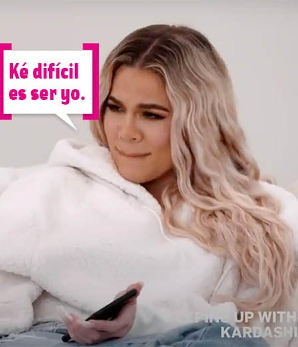 Khloé Kardashian con bocadillo: "Ké difícil es ser yo"