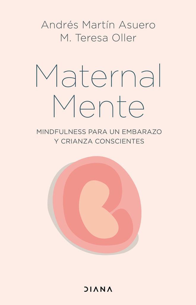 Maternalmente. Mindfulness para un embarazo y crianza conscientes