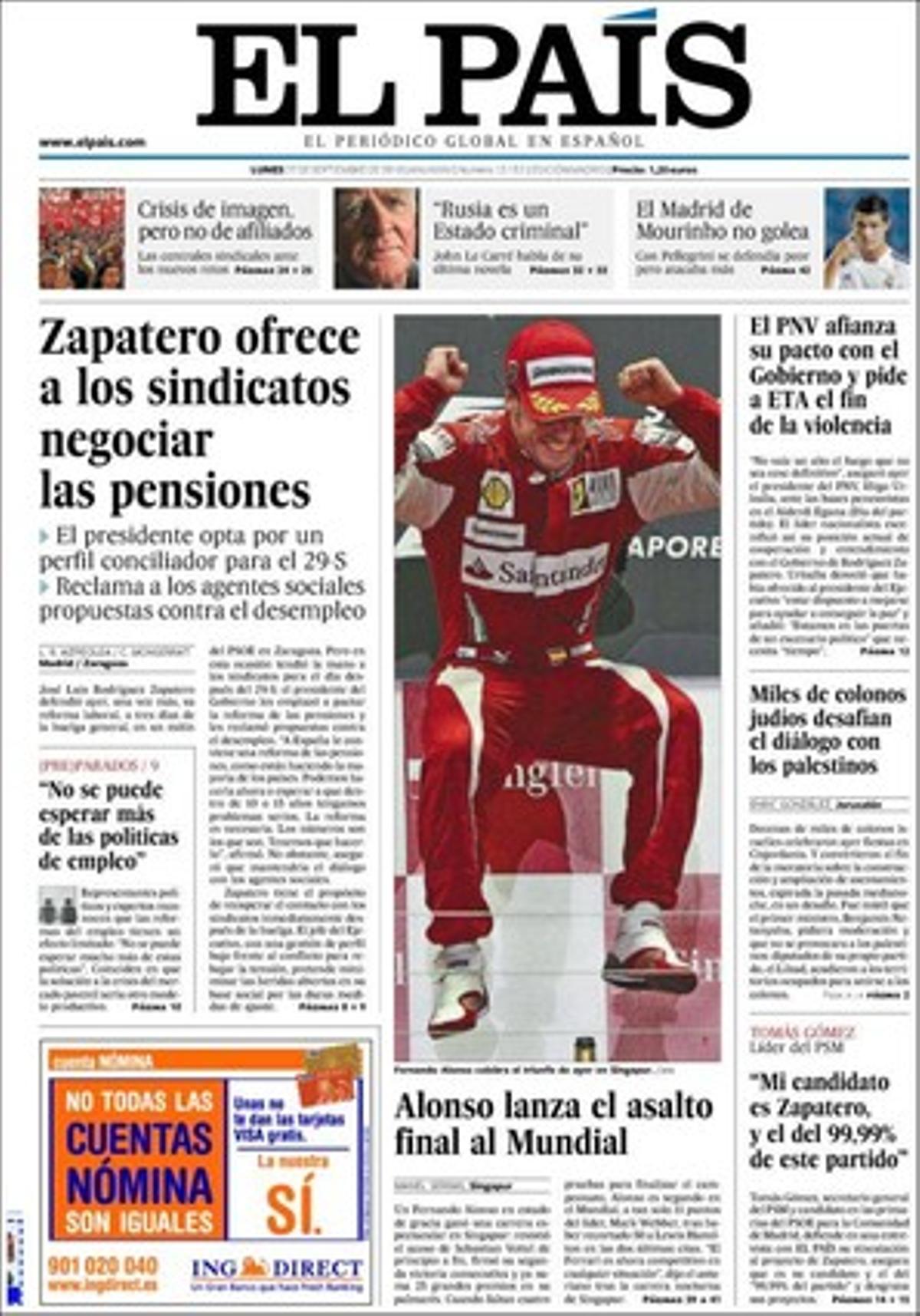 Obre la portada amb l’oferta de Zapatero als sindicats per negociar les pensions després de la vaga general i amb la victòria d’Alonso al GP de Singapur, però també destaca que el PNB fa costat al Govern davant ETA, que milers de colons jueus desafien el diàleg amb els palestins i que el ’telebotellón’ --la venda de begudes destil·lades a domicili-- es consolida a Barcelona i preocupa la Conselleria de Salut per la seva incidència en menors. A dins, també entrevista John Le Carré, explica el final d’una Mercè exitosa de públic assenyala que a Espanya només el 14% dels octogenaris estan atesos en un geriàtric.