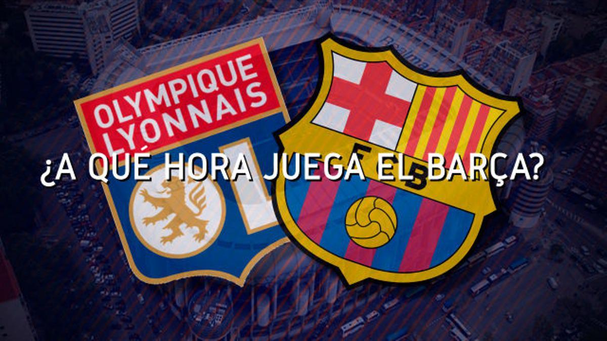 El horario del Lyon - Barça en todo el mundo